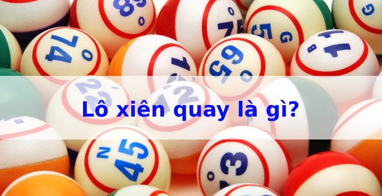 lô xiên quay là gì – bí quyết cách tính tiền lô xiên quay hiệu quả