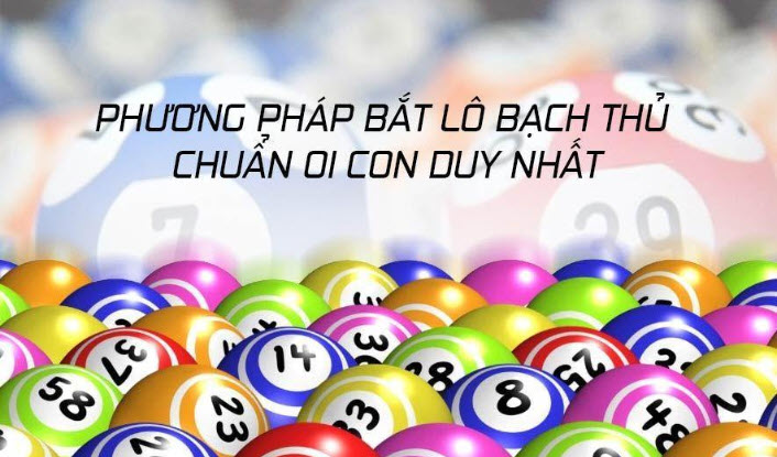 Bắt lô bạch thủ chuẩn Bắt lô bạch thủ chuẩn