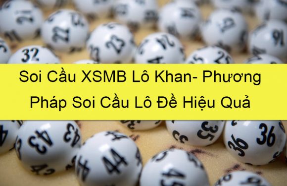 soi cầu xsmb lô khan- phương pháp soi cầu lô đề hiệu quả