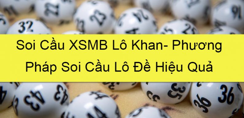 soi cầu xsmb lô khan- phương pháp soi cầu lô đề hiệu quả