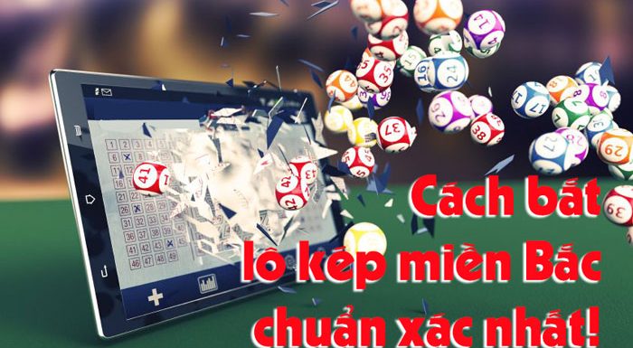 cách bắt lô kép miền bắc chuẩn xác, trúng lớn nhất hiện nay